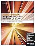 Richtig einsteigen: Programmieren lernen mit Visual C# 2010: Mit Visual C# 2010 Express Edition auf DVD by 