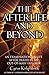 The Afterlife and Beyond: An Examination of LIfe After Death by an Out-of-Body Explorer (Afterlife Topics Books Book 2) (English Edition) by Cyrus Kirkpatrick