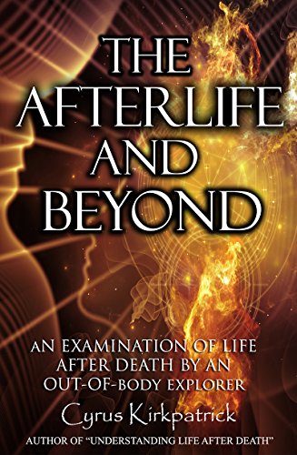 The Afterlife and Beyond: An Examination of LIfe After Death by an Out-of-Body Explorer (Afterlife Topics Books Book 2) (English Edition)