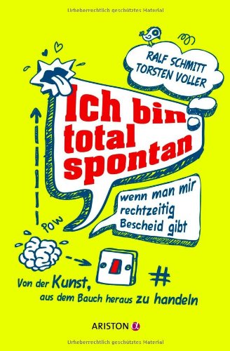 Download Ich bin total spontan - wenn man mir rechtzeitig Bescheid gibt: Von der Kunst, aus dem Bauch heraus zu handeln Download Ich bin total spontan - wenn man mir rechtzeitig Bescheid gibt: Von der Kunst, aus dem Bauch heraus zu handeln