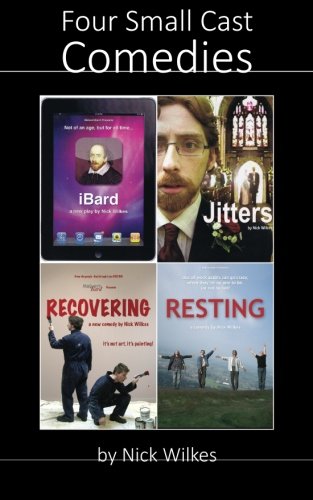 Four Small Cast Comedies: iBard, Jitters, Recovering and Resting