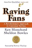 Raving Fans: A Revolutionary Approach To Customer Service by 