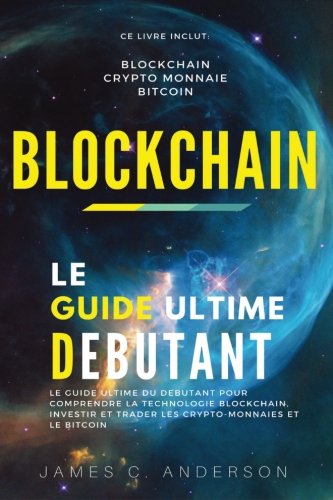 Télécharger Blockchain: Le Guide Ultime du Débutant pour Comprendre la Technologie Blockchain, Investir et Trad Gratuit