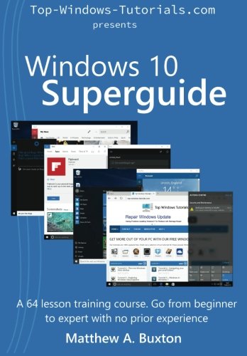 Download Windows 10 Superguide: Beginner to expert with no prior experience Download Windows 10 Superguide: Beginner to expert with no prior experience