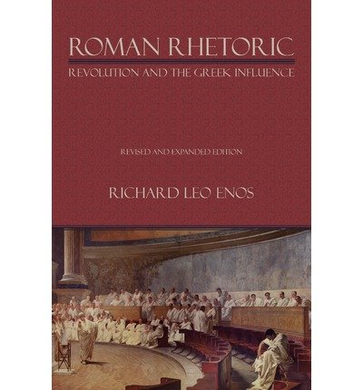 [(Roman Rhetoric: Revolution and the Greek Influence)] [Author: Professor Richard Leo Enos] published on (October, 2008)