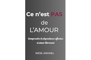 Ce n 'est pas de l' amour: Comprendre la dépendance affective et aimer sans se perdre