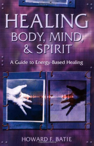 Healing Body, Mind and Spirit: A Guide to Energy-Based Healing