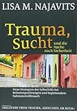 Trauma, Sucht und die Suche nach Sicherheit: Neue Strategien der Selbsthilfe bei Belastungsstörungen und begleitendem Substanzmißbrauch by