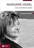 Marianne Hengl - Ich liebe mein Leben: Handicap als Chance by 