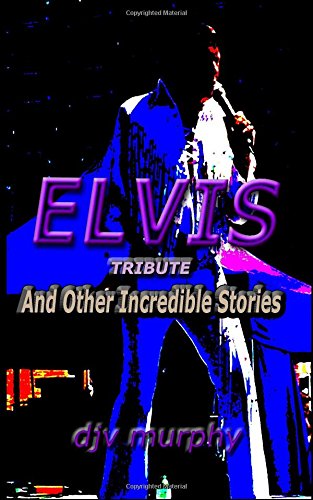Preisvergleich Produktbild Elvis Tribute: And Other Incredible Stories