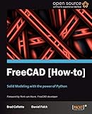 FreeCAD: Solid Modeling with the Power of Python (English Edition) by