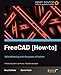 FreeCAD: Solid Modeling with the Power of Python (English Edition) by