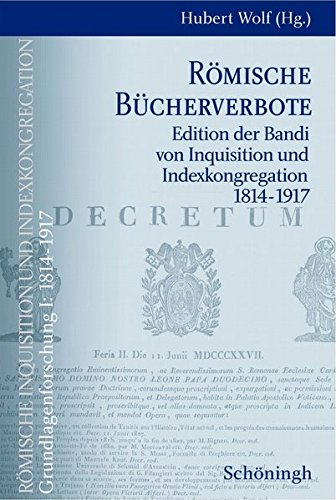 Römische Inquisition und Indexkongregation. Grundlagenforschung: 1814-1917: Römische Inquisition und Indexkongregation, Grundlagenforschung 1814-1917 : ... und Indexkongregation 1814-1917: Bd I