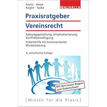 Praxisratgeber Vereinsrecht: Satzungsgestaltung, Umstrukturierung, Konfliktbewältigung; Arbeitshilfe mit kommentierter Mustersatzung; Walhalla Rechtshilfen