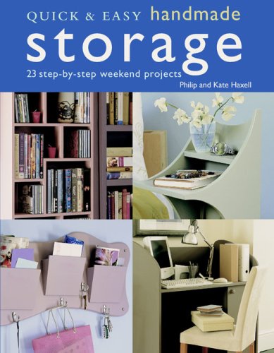 Quick & Easy Handmade Storage: 23 Step-By-Step Weekend Projects (Quick & Easy (Cico Books))