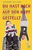 Du hast mich auf den Kopf gestellt: Überleben mit einem besonderen Kind by 