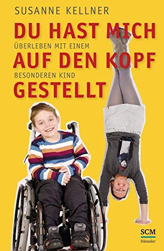 Du hast mich auf den Kopf gestellt: Überleben mit einem besonderen Kind