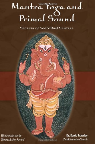 Mantra Yoga and Primal Sound: Secrets of Seed (Bija) Mantras