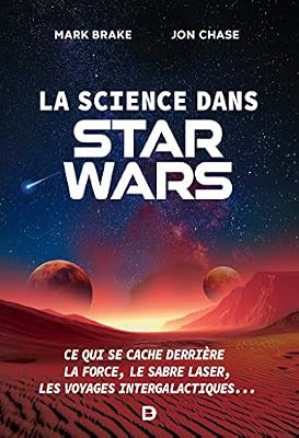 DE BOECK SUP La science dans Star Wars : Ce qui se cache derrière la Force, le sabre laser, les voyages intergalactiques...