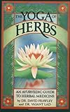 The Yoga of Herbs: An Ayurvedic Guide to Herbal Medicine by 