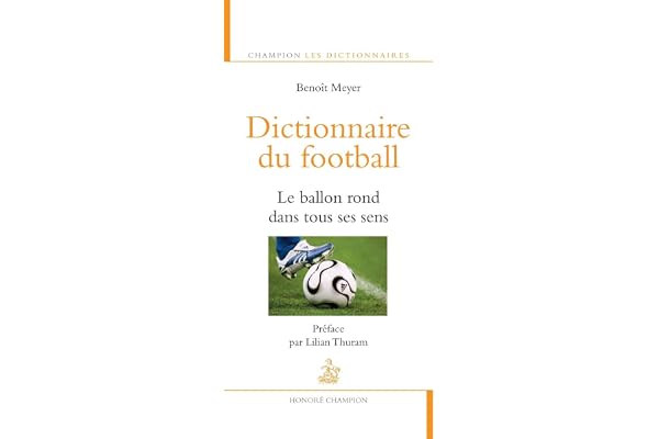 Dictionnaire du football. Le ballon rond dans tous