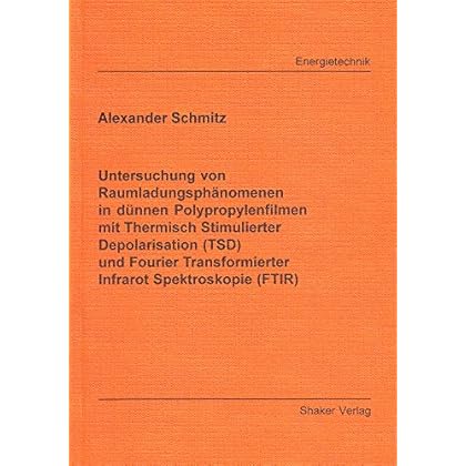[PDF] Download Untersuchung von Raumladungsphánomenen in dünnen Polypropylenfilmen mit Thermisch Stimulierter Depolarisation (TSD) und Fourier Transformierter Infrarot Spektroskopie (FTIR) Kostenlos