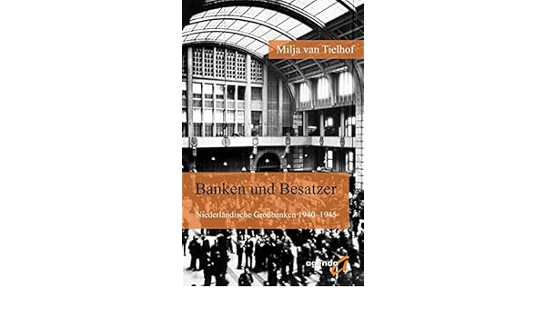 Banken Und Besatzer Niederlandische Grossbanken 1940 1945 Amazon