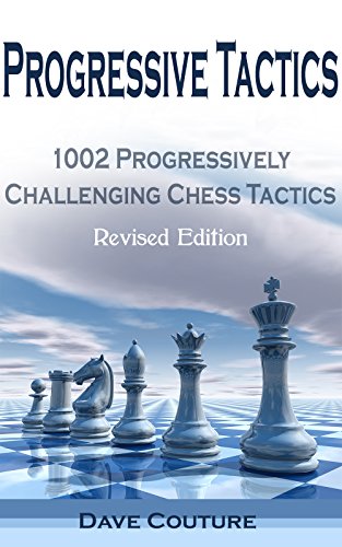 Download Progressive Tactics: 1002 Progressively Challenging Chess Tactics