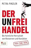 Der Unfreihandel: Die heimliche Herrschaft von Konzernen und Kanzleien by Petra Pinzler