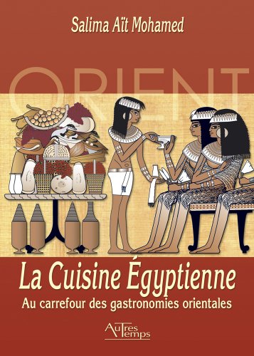 Download La Cuisine Egyptienne : Au carrefour des gastronomies orientales Download La Cuisine Egyptienne : Au carrefour des gastronomies orientales