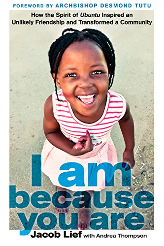 I Am Because You Are: How the Spirit of Ubuntu Inspired an Unlikely Friendship and Transformed a Com