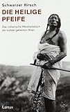 Die Heilige Pfeife: Das indianische Weisheitsbuch der sieben geheimen Riten by 
