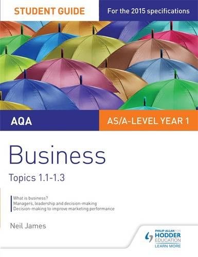 Download AQA AS/A Level Business Student Guide 1: Topics 1.1-1.3 (As/a Level Year 1) Download AQA AS/A Level Business Student Guide 1: Topics 1.1-1.3 (As/a Level Year 1)