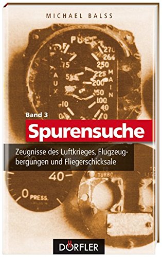 Download Spurensuche Band 3: Zeugnisse des Luftkrieges, Flugzeugbergungen und Fliegerschicksale Download Spurensuche Band 3: Zeugnisse des Luftkrieges, Flugzeugbergungen und Fliegerschicksale
