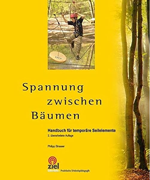 Spannung Zwischen Baumen Handbuch Fur Temporare Seilelemente Amazon De Strasser Philipp Bucher