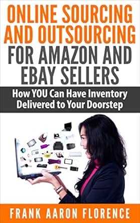 Online Sourcing And Outsourcing For Amazon And Ebay