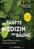 Die sanfte Medizin der Bäume: Gesund leben mit altem und neuem Wissen - Neu: Umfangreicher Serviceteil by 