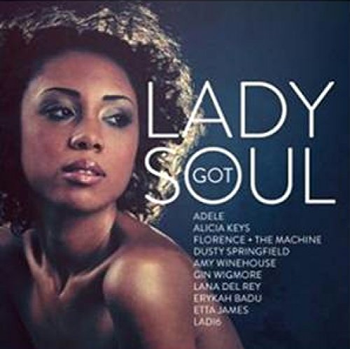 lady Got Soul ~ Amy Winehouse; Adele; Gin Wigmore; Hollie Smith; Ladi6; Estelle; Sade; Lana Del Rey and Florence + The Machine