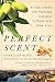 The Perfect Scent: A Year Inside the Perfume Industry in Paris and New York (English Edition) by Chandler Burr
