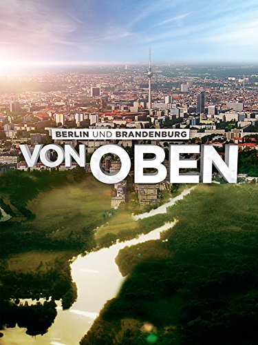 Berlin und Brandenburg von oben Berlin und Brandenburg von oben