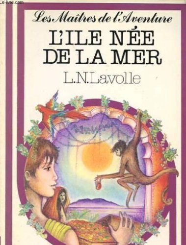couverture de : L'&icirc;le n&eacute;e  de la mer