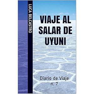 VIAJE AL SALAR DE UYUNI: Diario de Viaje n. 7 (Diarios de Viaje de Luca Belcastro)