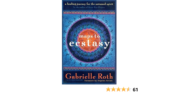 Maps To Ecstasy The Healing Power Of Movement Amazon De Roth Louden Fremdsprachige Bucher