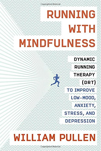 Download Running with Mindfulness: Dynamic Running Therapy (Drt) to Improve Low-Mood, Anxiety, Stress, and Depression Download Running with Mindfulness: Dynamic Running Therapy (Drt) to Improve Low-Mood, Anxiety, Stress, and Depression