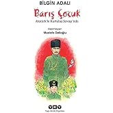 Barış &Ccedil;ocuk - Atat&uuml;rk&rsquo;le Kurtuluş Savaşı&rsquo;nda