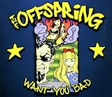Want You Bad - the Offspring