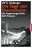 Die Tage von Stammheim: Als Augenzeuge beim RAF Prozess by Ulf G Stuberger