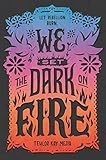 We Set the Dark on Fire by Tehlor Kay Mejia