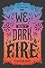 We Set the Dark on Fire by Tehlor Kay Mejia