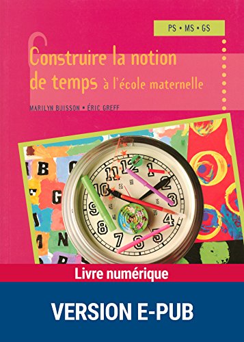Construire la notion de temps à l'école maternelle Construire la notion de temps à l'école maternelle